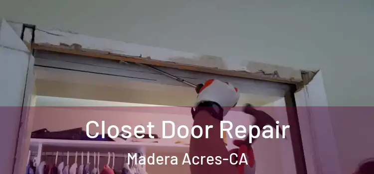  Closet Door Repair Madera Acres-CA
