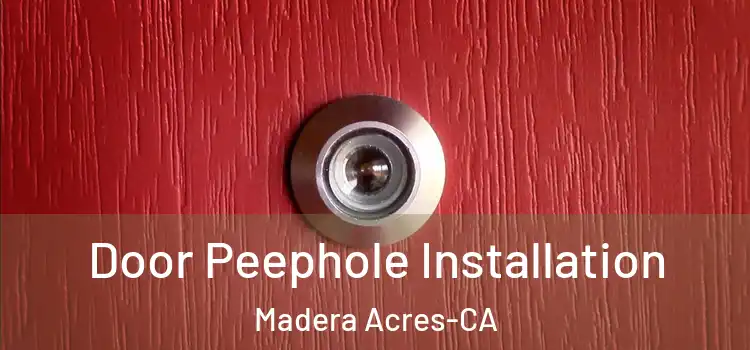  Door Peephole Installation Madera Acres-CA