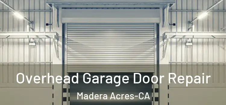  Overhead Garage Door Repair Madera Acres-CA