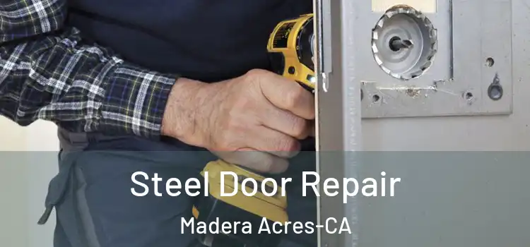  Steel Door Repair Madera Acres-CA